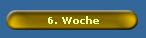 6. Woche